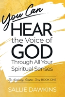 You Can Hear the Voice of God Through All Your Spiritual Senses (The Awakening Christian Series) 1955861005 Book Cover