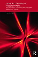 Japan and Germany as Regional Actors: Evaluating Change and Continuity After the Cold War 1138857459 Book Cover