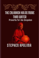 The Calabash Holds More Than Water: Proverbs for the Unspoken B0FGP1M88J Book Cover