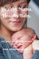 Healthy Mama, Healthy Baby. B0BCS69VSV Book Cover