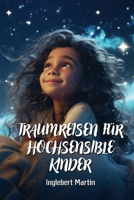 Traumreisen Für Hochsensible Kinder (German Edition) 9790114923 Book Cover