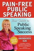 Pain-Free Public Speaking: Your Guide to Public Speaking Success 0557189608 Book Cover