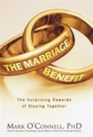 The Marriage Benefit: The Surprising Rewards of Staying Together 0446581119 Book Cover