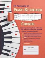 My Notebook of Piano Keyboard Chords: Designed for Learning Chords and Creating Your Own Chord Progressions, Voicings & Fingering on the Piano Keyboard 172205199X Book Cover