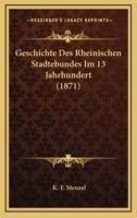 Geschichte Des Rheinischen St Dtebundes Im 13. Jahrhundert 1168328055 Book Cover