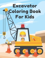 Excavator Coloring Book For Kids: Including Excavators, Cranes, Dump Trucks, Cement Trucks, Steam Rollers, and Bonus Activity B08PZN1Q6J Book Cover