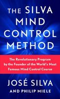 The Silva Mind Control Method: The Revolutionary Program by the Founder of the World's Most Famous Mind Control Course 1982185880 Book Cover