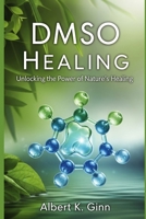 DMSO HEALING: Unlocking the Power of Nature’s Healing B0FGY9CQNS Book Cover