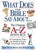 What Does The Bible Say About... The Ultimate A To Z Resource 0785242708 Book Cover