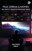 Film, Cinema and Movies: How Internet is Shaping the Entertainment Industry 1913936341 Book Cover