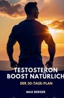 Testosteron-Boost natürlich: Der 30-Tage-Plan (German Edition) B0FL1RLRM3 Book Cover