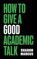 How to Give a Good Academic Talk 069124930X Book Cover