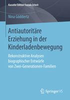 Antiautorit�re Erziehung in Der Kinderladenbewegung: Rekonstruktive Analysen Biographischer Entw�rfe Von Zwei-Generationen-Familien 3658212810 Book Cover