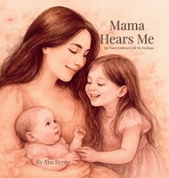 Mama Hears Me: Her love Embraces All My Feelings B0FWHDZQ3S Book Cover