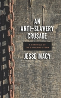 The Anti-Slavery Crusade: A Chronicle of the Gathering Storm 159605722X Book Cover