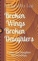 Broken Wings Broken Daughters: Father and Daughter Relationships B0948LL5FT Book Cover