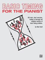Basic Timing for the Pianist: 105 Short, Short Exercises Leading to Thorough and Complete Mastery of Basic Timing Problems 0739008919 Book Cover