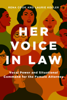Her Voice in Law: Vocal Power and Situational Command for the Female Attorney 1641056207 Book Cover
