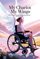 My Chariot My Wings: One Woman’s Quest for Meaning, Motion, and Freedom B0FYHQPLP3 Book Cover
