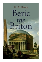 Beric the Briton: A Story of the Roman Invasion 1515202348 Book Cover