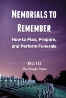 Memorials to Remember : How to Plan, Prepare and Perform Funerals 1734004614 Book Cover