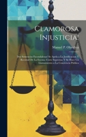 Clamorosa Injusticia!: Dos Sentencias Escandalosas! Se Apela a La Justificacion Y Rectitud De La Excma. Corte Suprema; Y Se Hace Un Llamamiento a La Conciencia Publica (Spanish Edition) 1020010126 Book Cover