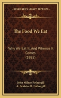 The Food We Eat: Why We Eat It, And Whence It Comes 101824414X Book Cover