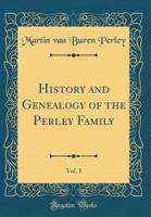 History and Genealogy of the Perley Family, Vol. 1 (Classic Reprint) 0266560695 Book Cover