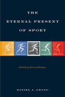 The Eternal Present of Sport: Rethinking Sport and Religion 1439912807 Book Cover