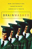 Brainwashed: How Universities Indoctrinate America's Youth 1595559795 Book Cover