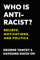 Who Is Antiracist?: Beliefs, Motivations, and Politics 1439925690 Book Cover