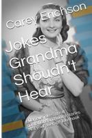 Jokes Grandma Shouldn't Hear 1448641217 Book Cover