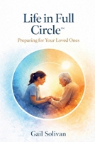 Life in Full Circle™: Preparing for your Loved Ones (The Whole Human Experience) B0GMD9MQ9H Book Cover