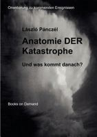 Anatomie DER Katastrophe: Und was kommt danach? Orientierung zu kommenden Ereignissen 384483169X Book Cover