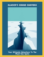 Glacier'S Grand Canyons: Your Ultimate Adventure To The Must-See Spots B0FPF3RSZC Book Cover