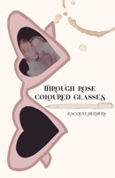 Through Rose Coloured Glasses 176387690X Book Cover
