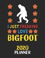 I Just Freaking Love Bigfoot 2020 Planner: Weekly Monthly 2020 Planner For People Who Loves Bigfoot 8.5x11 67 Pages 1678786918 Book Cover