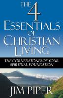 The Four Essentials of Christian Living: The Cornerstones of Your Spiritual Foundation 0979319234 Book Cover