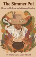 The Simmerpot: Memories Medicine, and a Lineage of Healing B0HB9JSXTY Book Cover