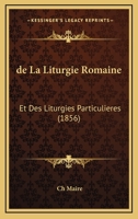 De La Liturgie Romaine: Et Des Liturgies Particulieres (1856) 1247691020 Book Cover