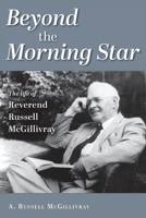 Beyond the Morning Star: The Life of Reverend Russell McGillivray 1039176933 Book Cover
