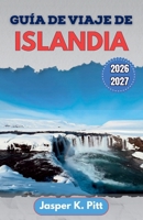 Guía de viaje de Islandia 2026-2027: Rutas locales, carreteras glaciares, avistamiento de auroras boreales, aguas termales, recorridos panorámicos e ... vez y para quienes regresan (Spanish Edition) B0H2DT5P3Y Book Cover