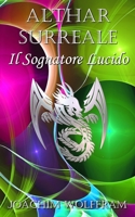 Althar Surreale - Il Sognatore Lucido B08WZBZ159 Book Cover