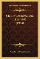 Ch. De Grandmaison, 1824-1903 (1904) 1160338213 Book Cover