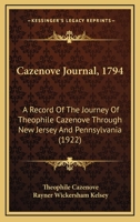 Cazenove Journal, 1794: A Record Of The Journey Of Theophile Cazenove Through New Jersey And Pennsylvania 1377380475 Book Cover
