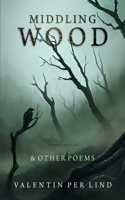 Middling Wood: & Other Poems, Second Edition 1805416480 Book Cover