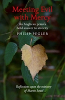 Meeting Evil with Mercy: An Anglican Priest's Bold Answer to Atrocity - Reflections Upon the Ministry of Martin Israel 1785353063 Book Cover