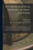 A Chronological History of New-England: in the Form of Annals, Being a Summary and Exact Account of the Most Material Transactions and Occurrences Relating to This Country, in the Order of Time Wherei 1014657350 Book Cover