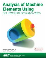 Analysis of Machine Elements Using SOLIDWORKS Simulation 2025 1630577111 Book Cover