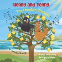 Henny and Penny: The Freedom Chickens of Emerald Beach: A True Love Story 1763510417 Book Cover